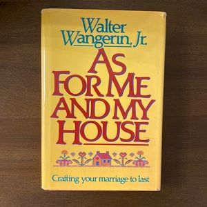 As for Me and My House: Crafting Your Marriage to Last by Walter Wangerin, Jr.